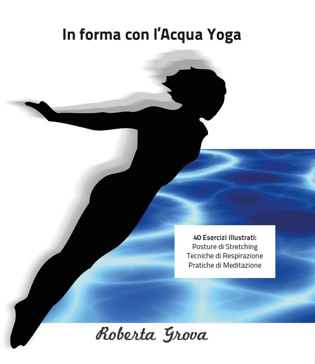 In forma con L'Acqua Yoga  di Roberta Grova,  2016,  Youcanprint libro usato