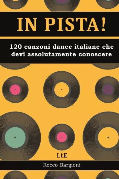 In pista! 120 canzoni dance/disco italiane che devi assolutamente conoscere  di  libro usato