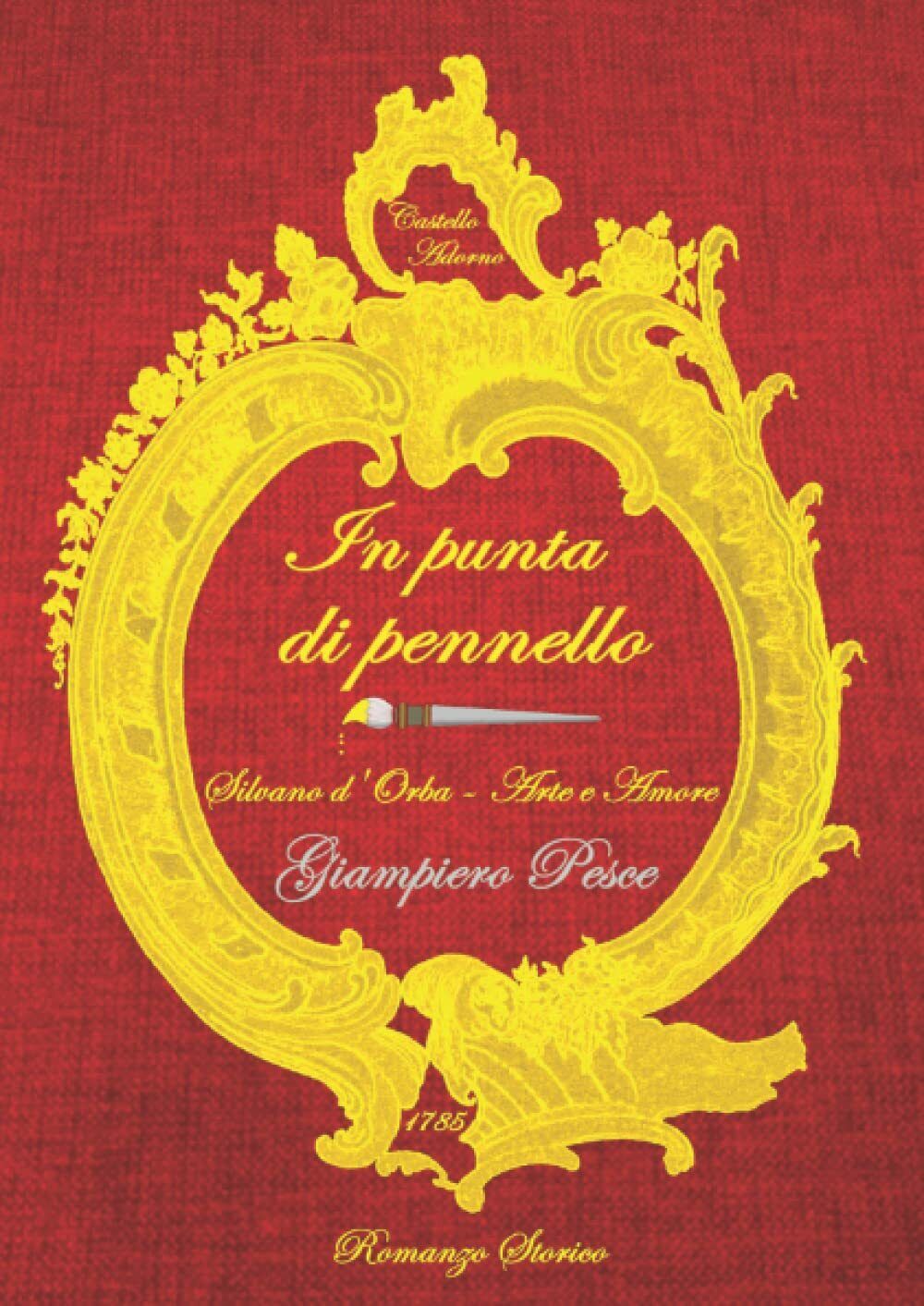 In punta di pennello: Silvano d'Orba - Arte e Amore di Giampiero Pesce,  2022,   libro usato