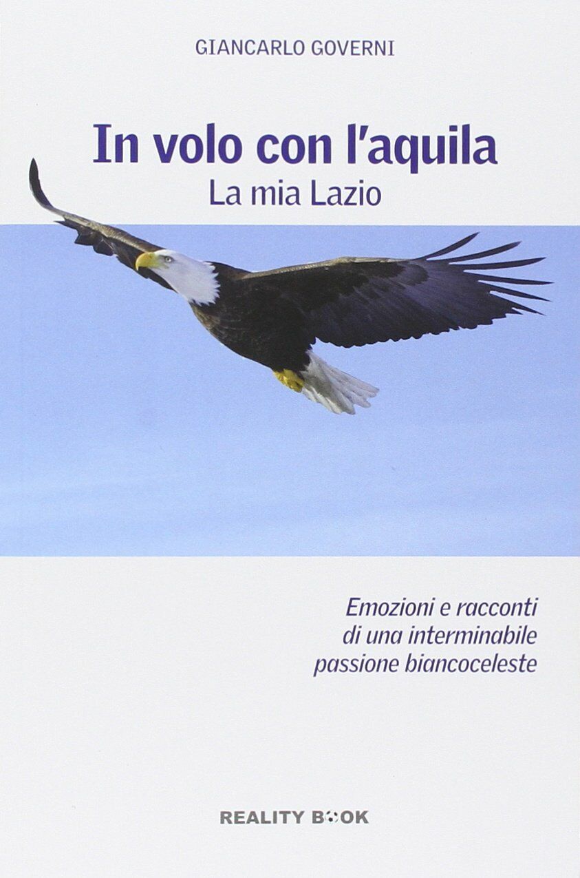 In volo con l'aquila. La mia Lazio - Giancarlo Governi - Reality Book, 2014 libro usato