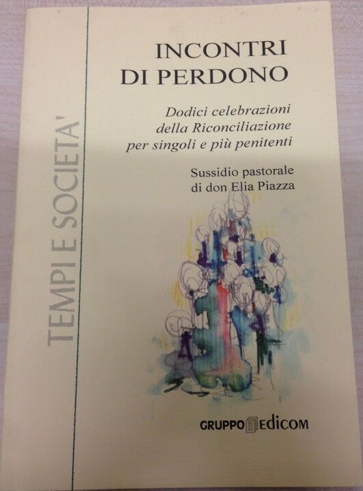 Incontri di perdono - Don Elia Piazza (sussidio Pastorale),  2002,  Edicom libro usato