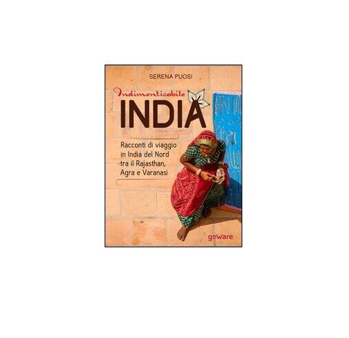Indimenticabile India - Serena Puosi,  2015,  Goware libro usato