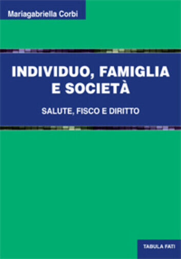 Individuo, famiglia e societ? di Mariagabriella Corbi, 2012, Tabula Fati libro usato