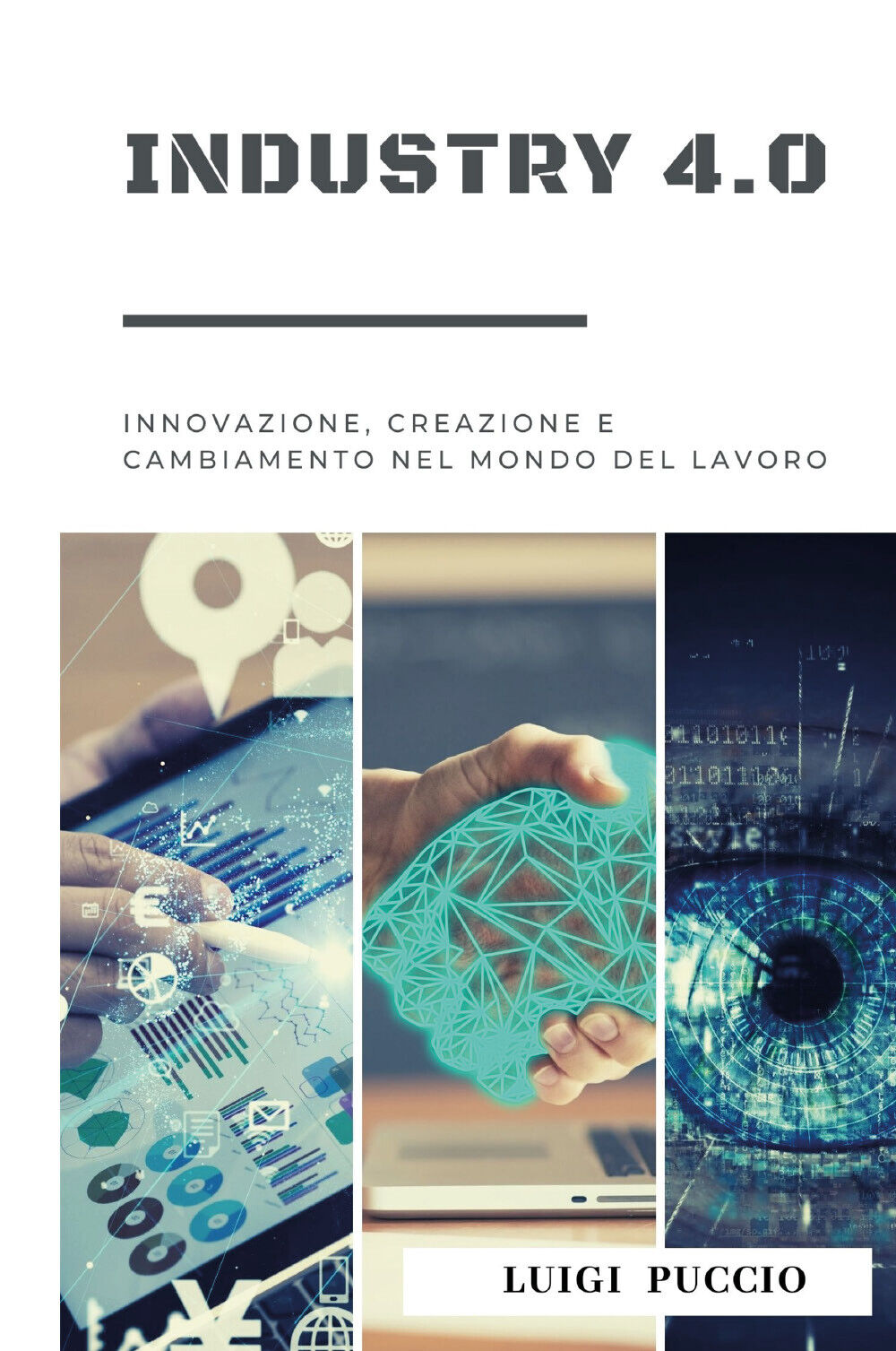 Industry 4.0 Innovazione, Creazione e Cambiamento nel Mondo del Lavoro. di Luigi libro usato