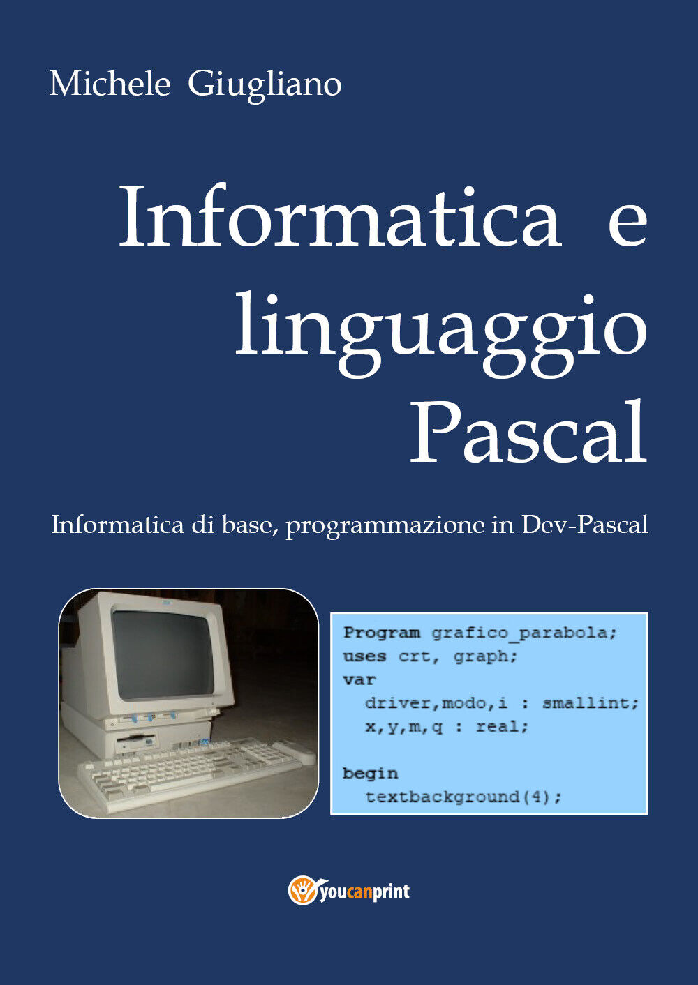 Informatica e linguaggio Pascal , di Michele Giugliano,  2019,  Youcanprint libro usato