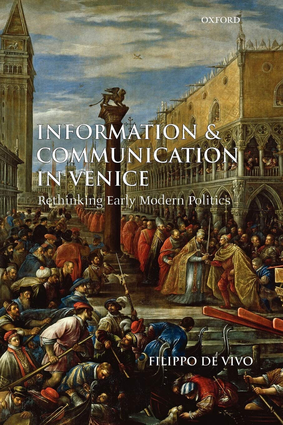 Information and Communication in Venice - Filippo De Vivo - Oxford, 2009 libro usato