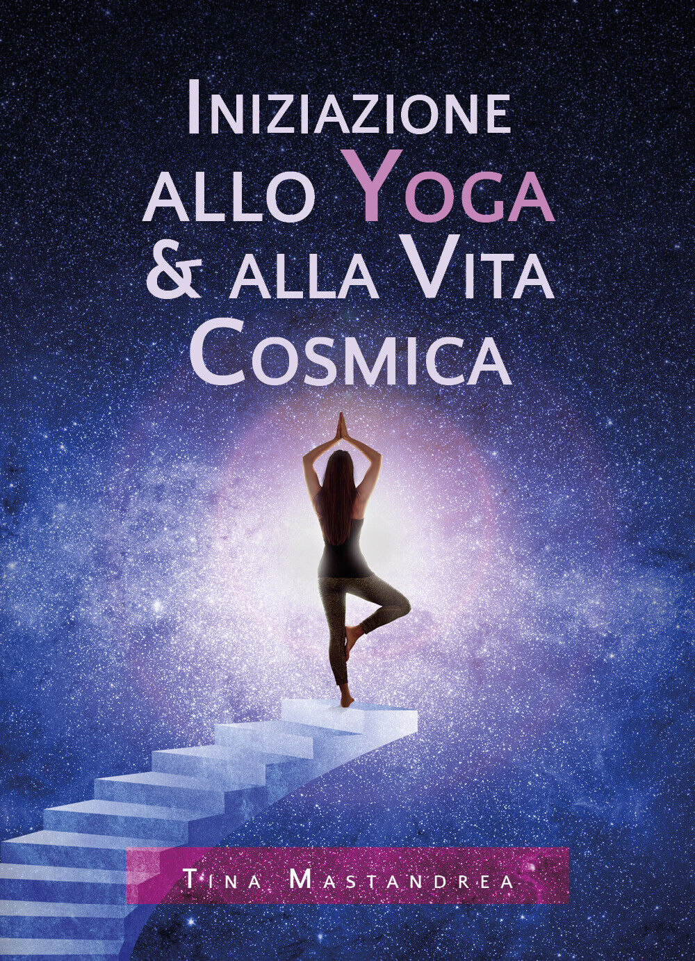 Iniziazione allo yoga & alla vita cosmica di Tina Mastandrea,  2020,  Youcanprin libro usato