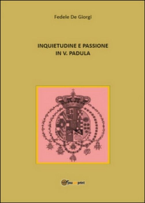Inquietudine e passione in Vincenzo Padula - Fedele De Giorgi,  2014,  Youcanpri libro usato