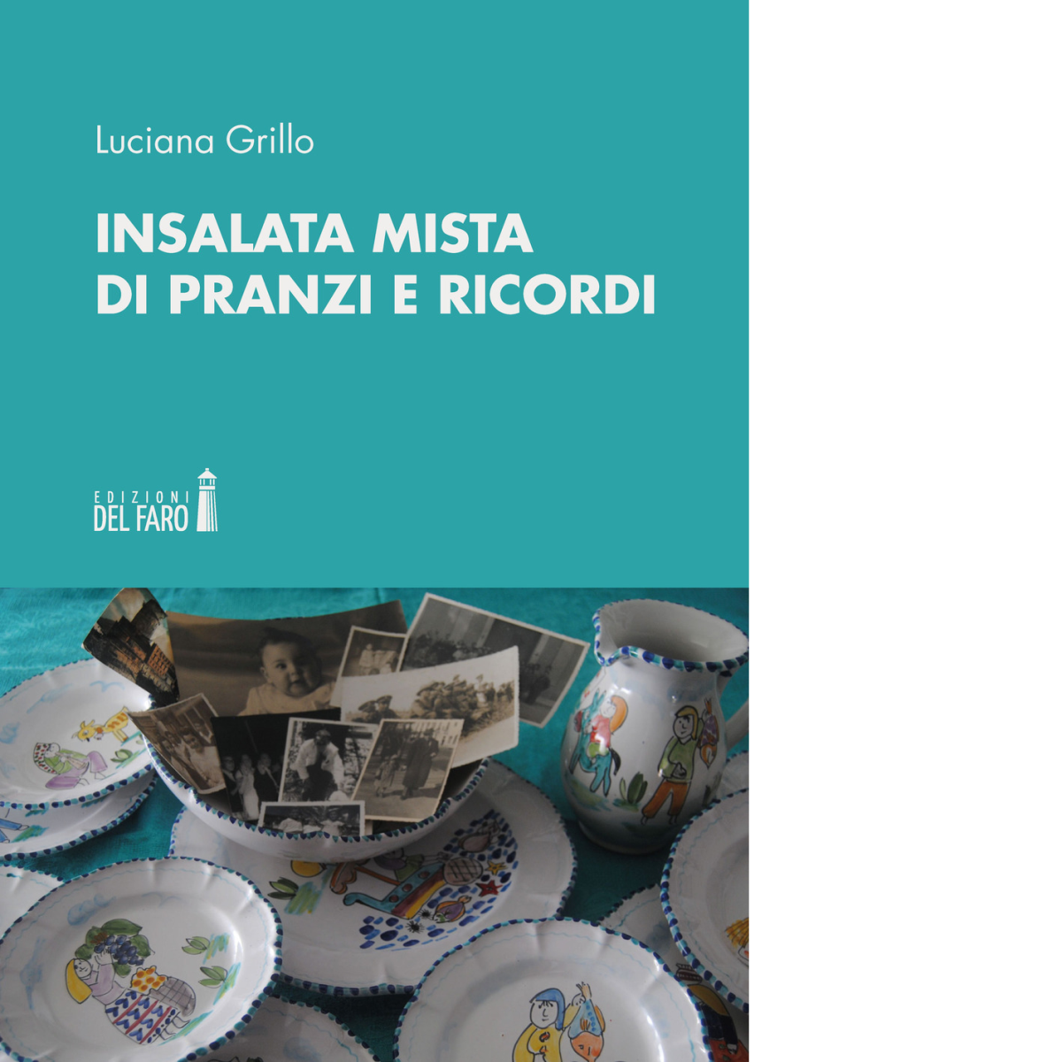 Insalata mista di pranzi e ricordi di Grillo Luciana - Del faro, 2020 libro usato