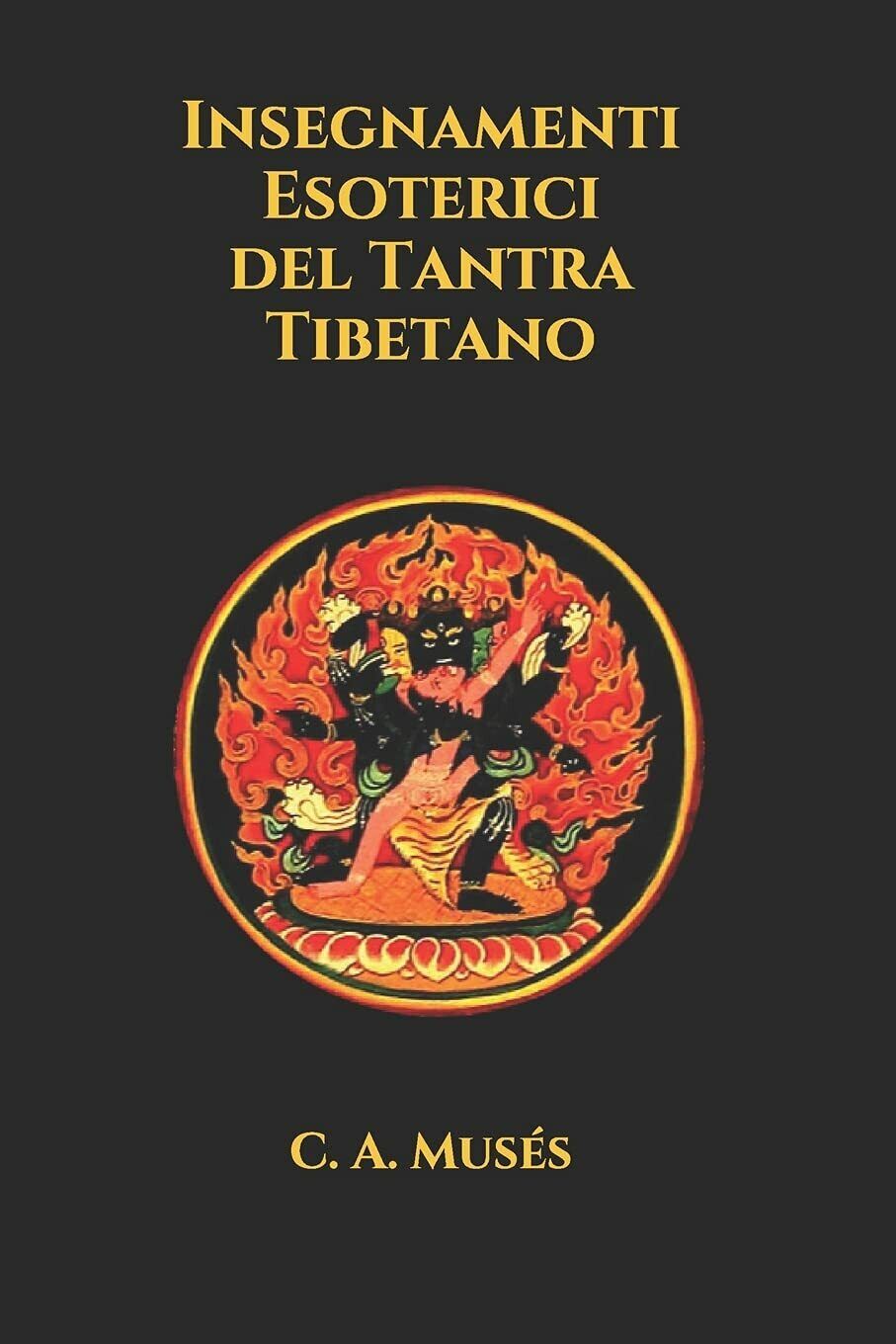 Insegnamenti Esoterici del Tantra Tibetano di C A Mus?s,  2021,  Indipendently P libro usato