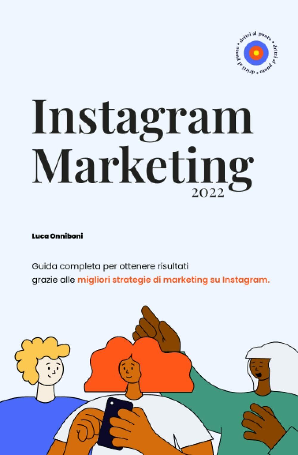 Instagram Marketing: Guida completa per ottenere risultati grazie alle migliori  libro usato