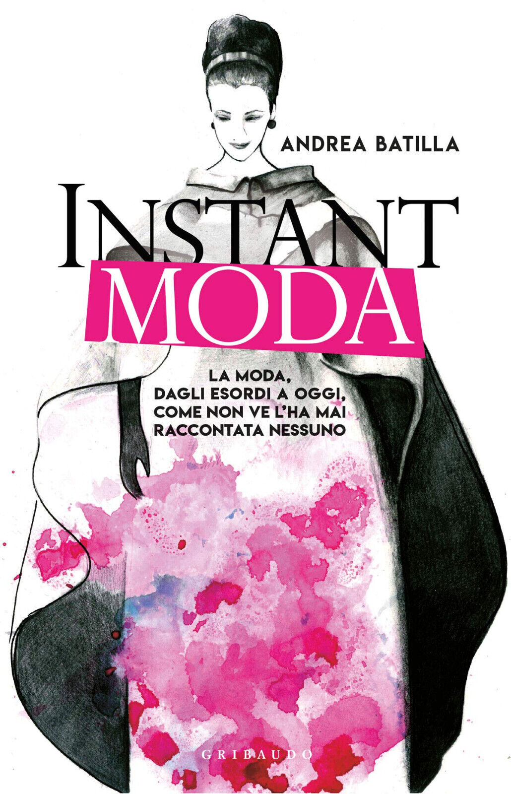 Instant moda - Andrea Batilla - gribaudo, 2019 libro usato