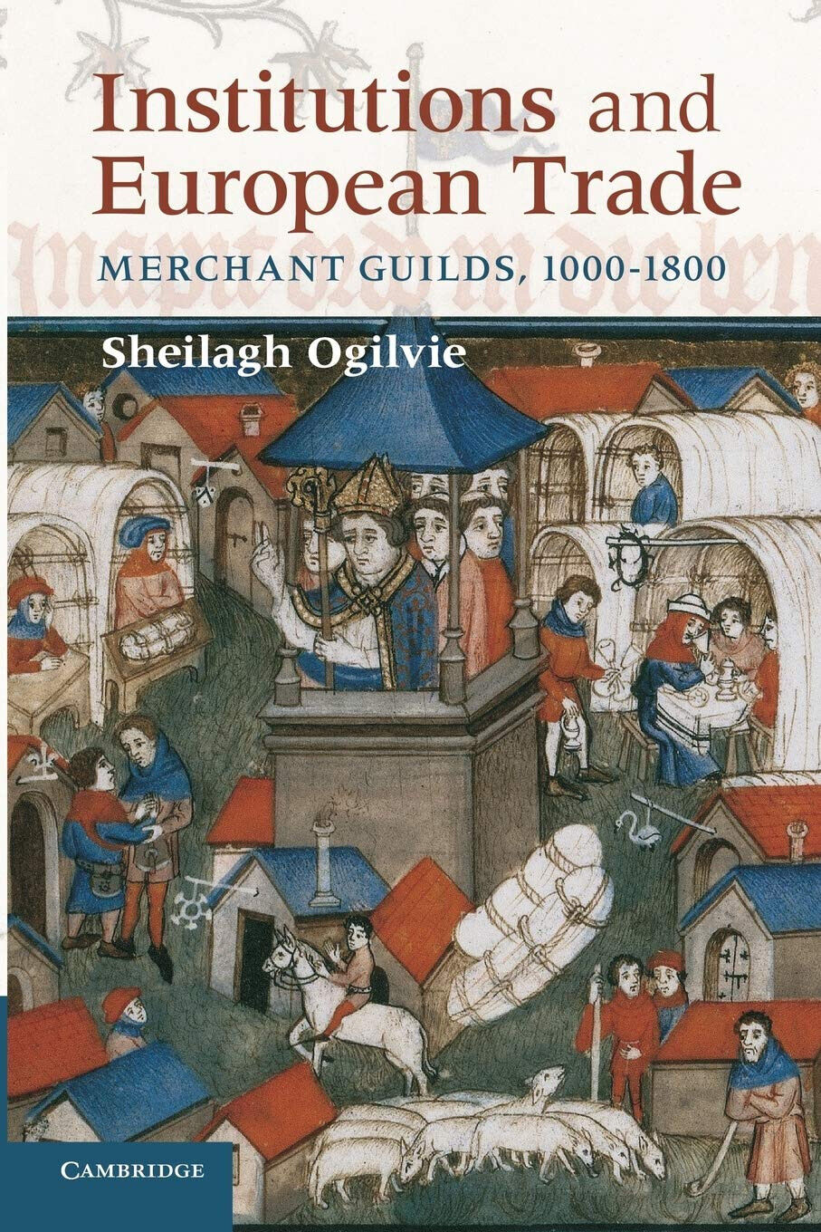 Institutions and European Trade - Sheilagh Ogilvie - Cambridge, 2022 libro usato