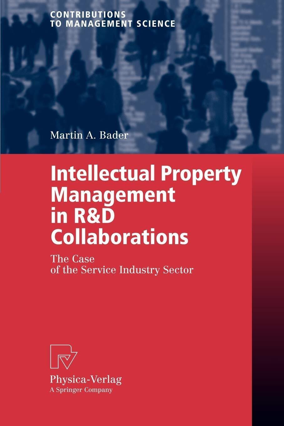 Intellectual Property Management in R&D Collaborations - Martin A. Bader - 2009 libro usato