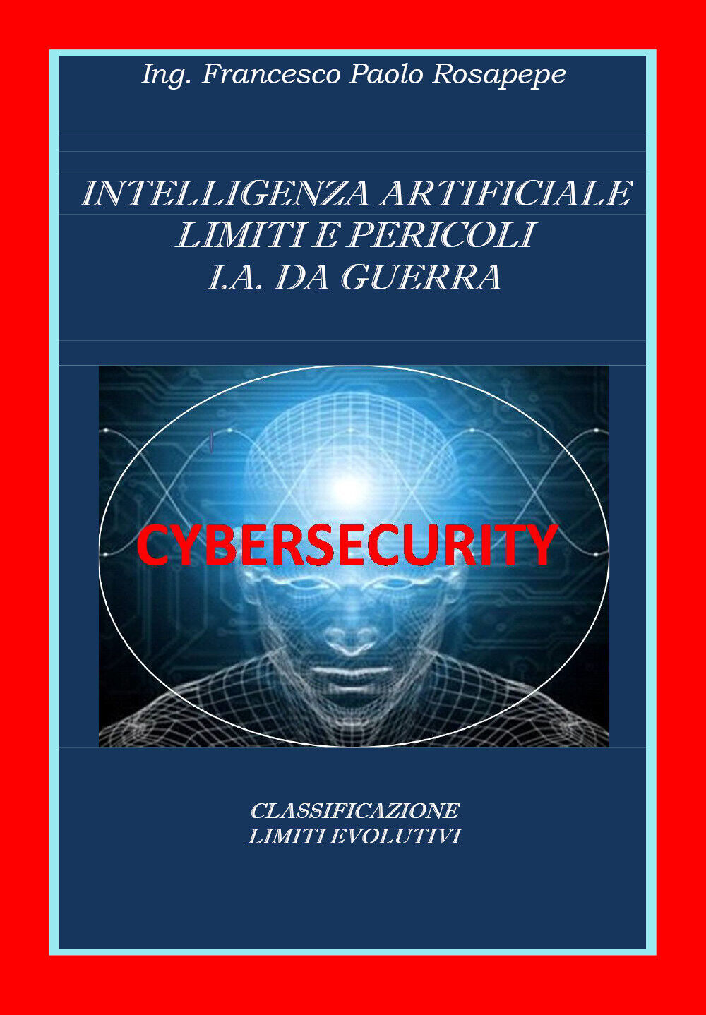 Intelligenza Artificiale Limiti e Pericoli I. A. da guerra, F. P. Rosapepe, 2020 libro usato