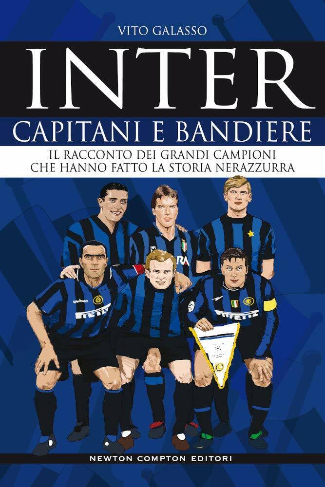 Inter. Capitani e bandiere - Vito Galasso - Newton Compton, 2020 libro usato