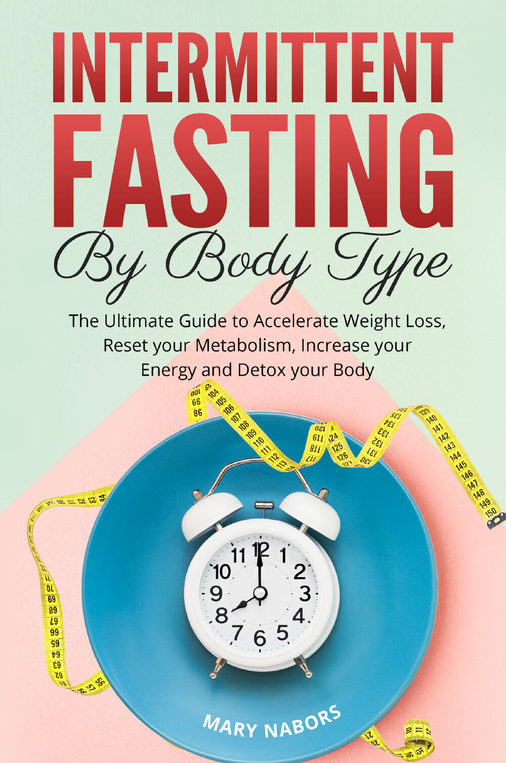 Intermittent Fasting by Body Type di Mary Nabors,  2021,  Youcanprint libro usato