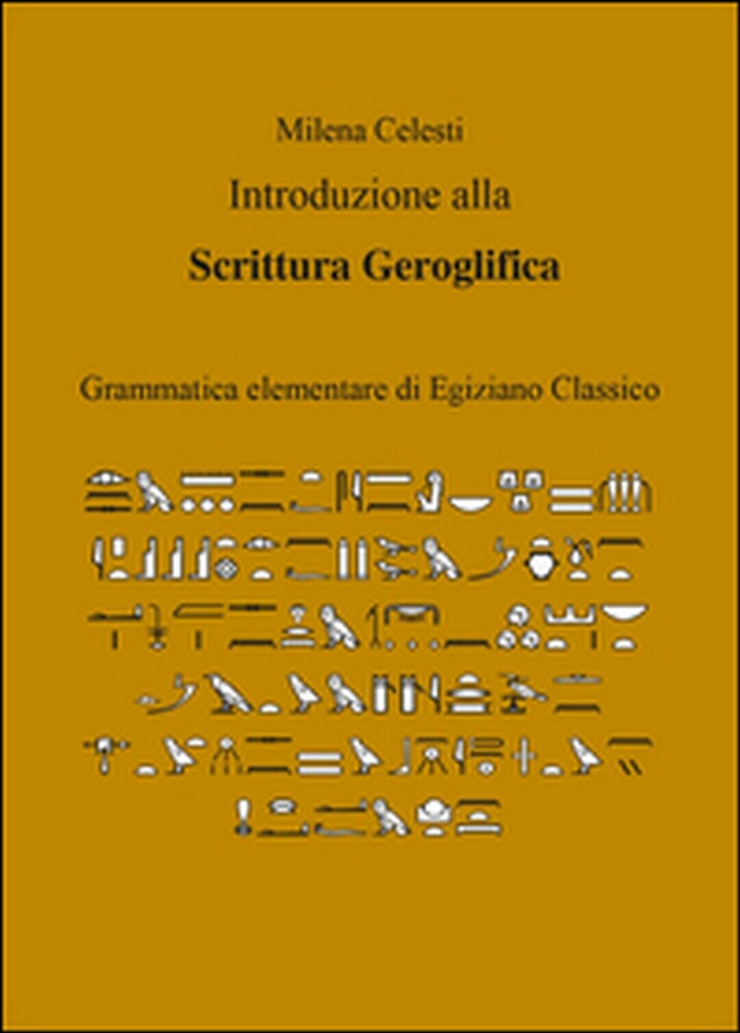 Introduzione alla scrittura geroglifica, di Milena Celesti,  2015,  Youcanprint libro usato