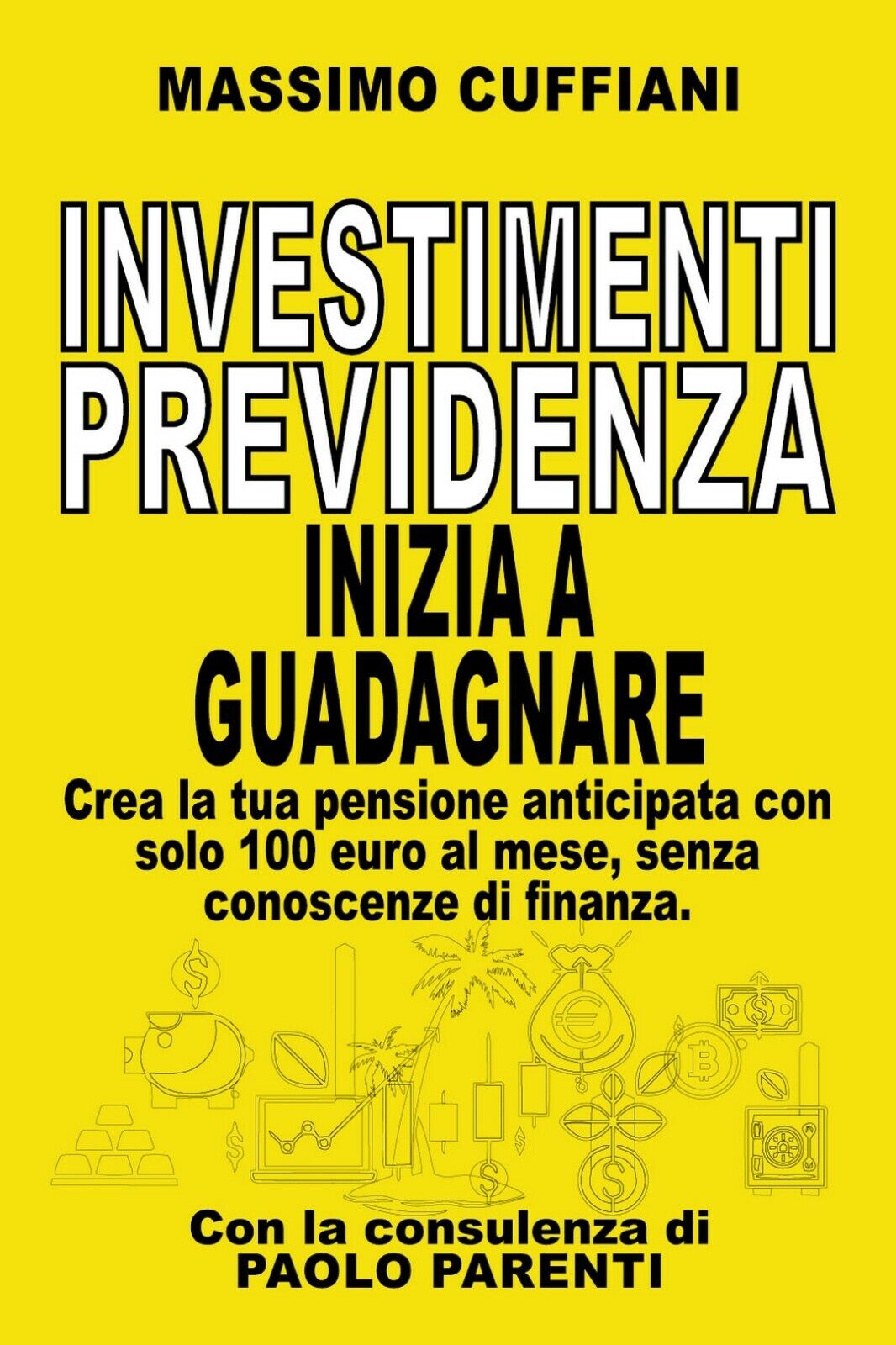 Investimenti previdenza. Inizia a guadagnare  di Massimo Cuffiani,  2020 libro usato