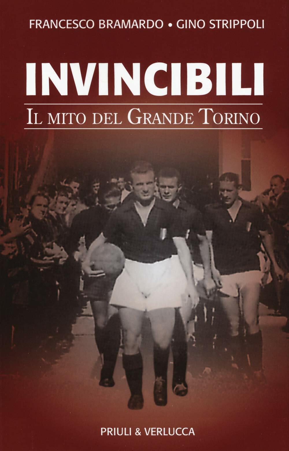 Invincibili. Il mito del Grande Torino- Francesco Bramardo, Gino Strippoli- 2019 libro usato