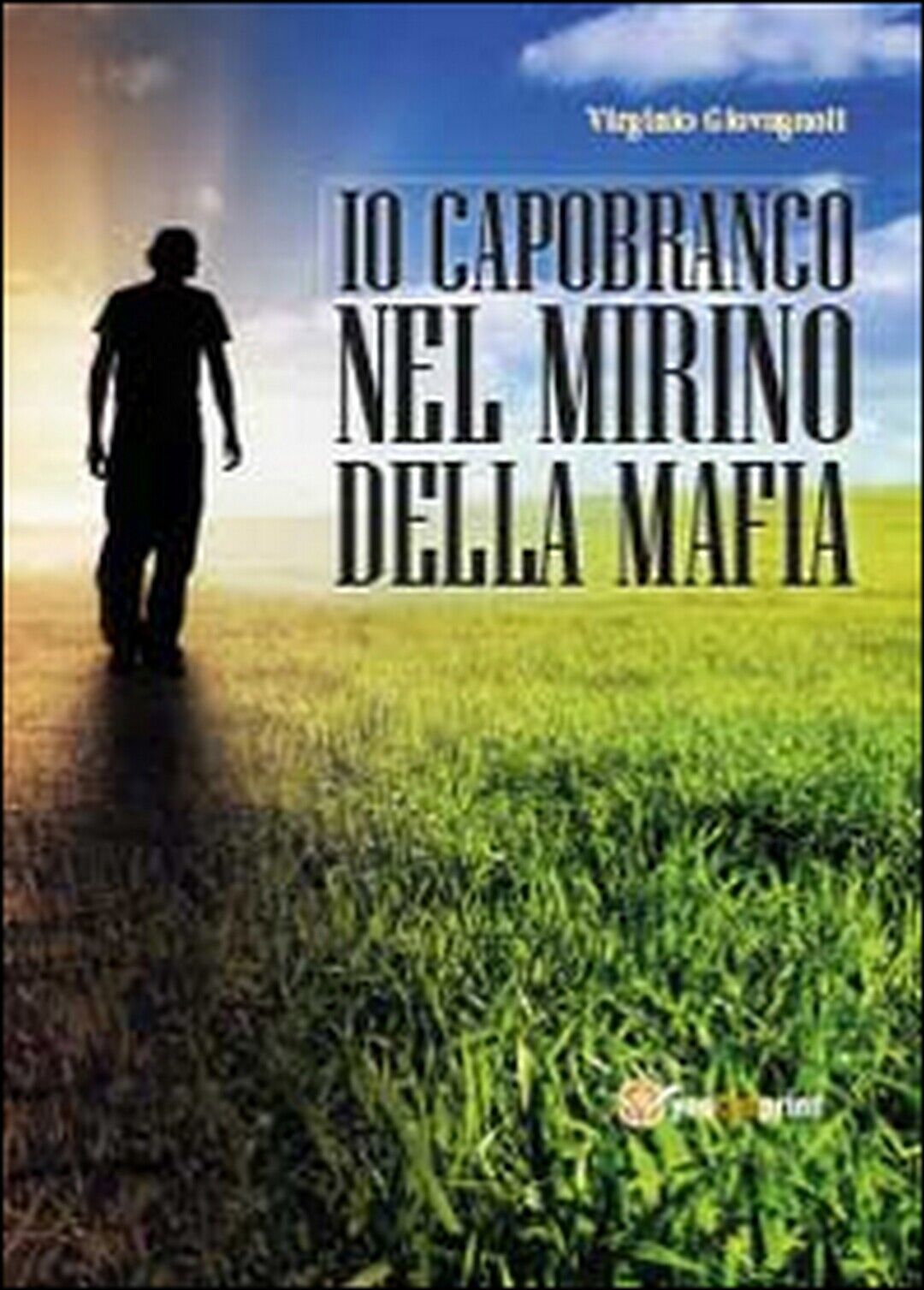 Io capobranco nel mirino della mafia, Virginio Giovagnoli,  2014,  Youcanprint libro usato