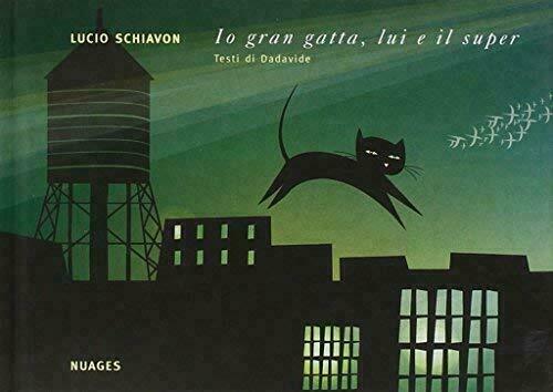 Io gran gatta, lui e il super di Lucio Schiavon, Dadavide,  2006,  Nuages libro usato