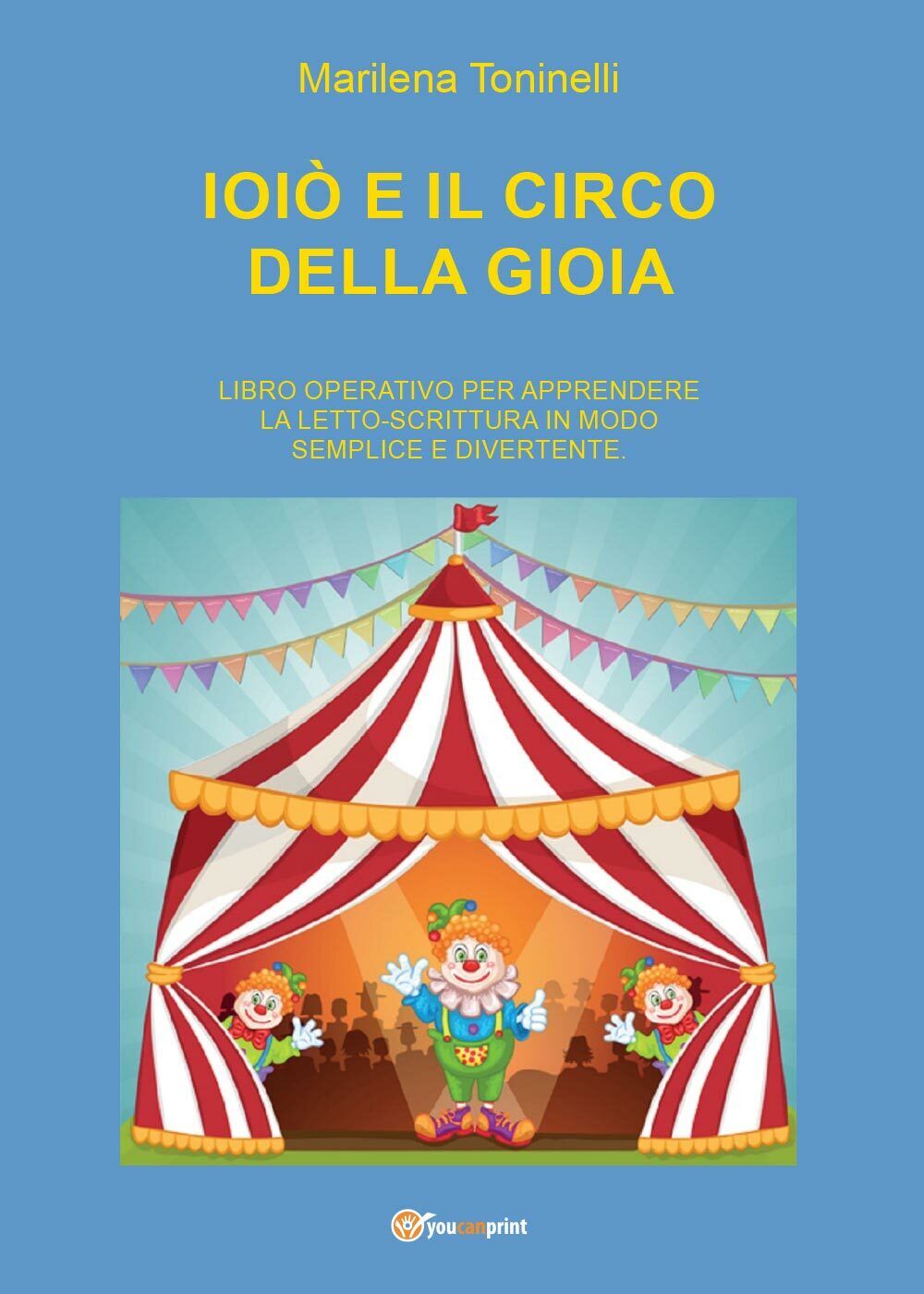 Ioi? e il circo della gioia - Marilena Toninelli,  2016,  Youcanprint - P libro usato
