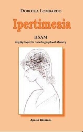 Ipertimesia. HSAM Highly Superior Autobiographical Memory di Dorotea Lombardo,  libro usato