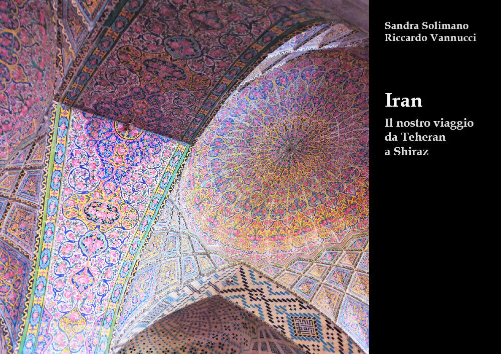 Iran Il nostro viaggio da Teheran a Shiraz - Sandra Solimano Vannucci - P libro usato