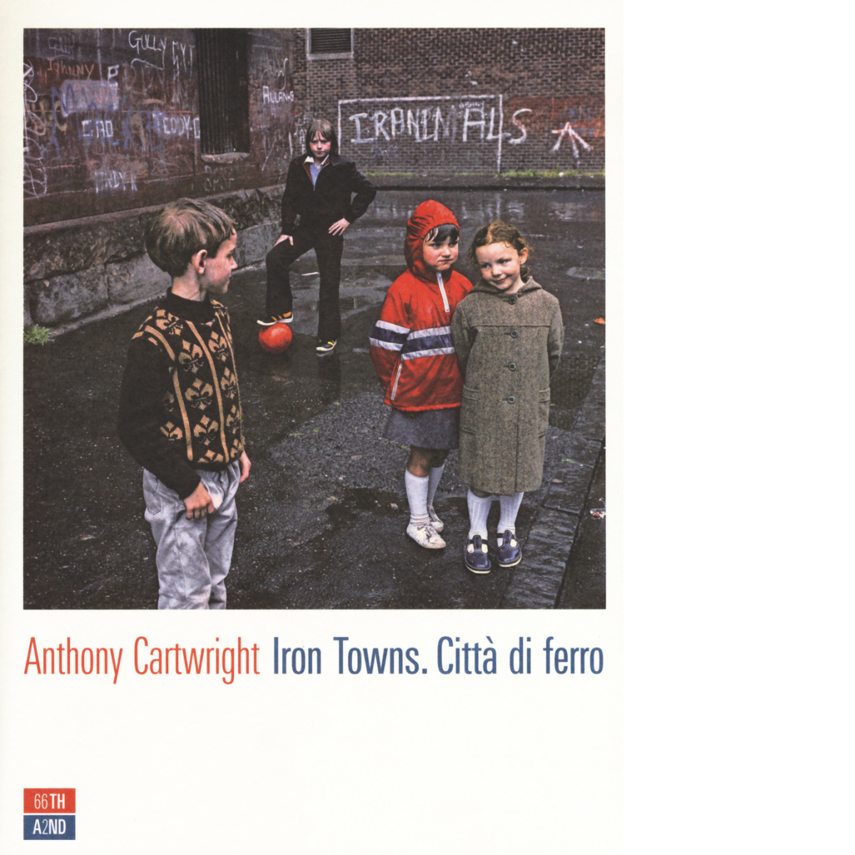 Iron towns. Citt? di ferro di Anthony Cartwright,  2017,  66th And 2nd libro usato