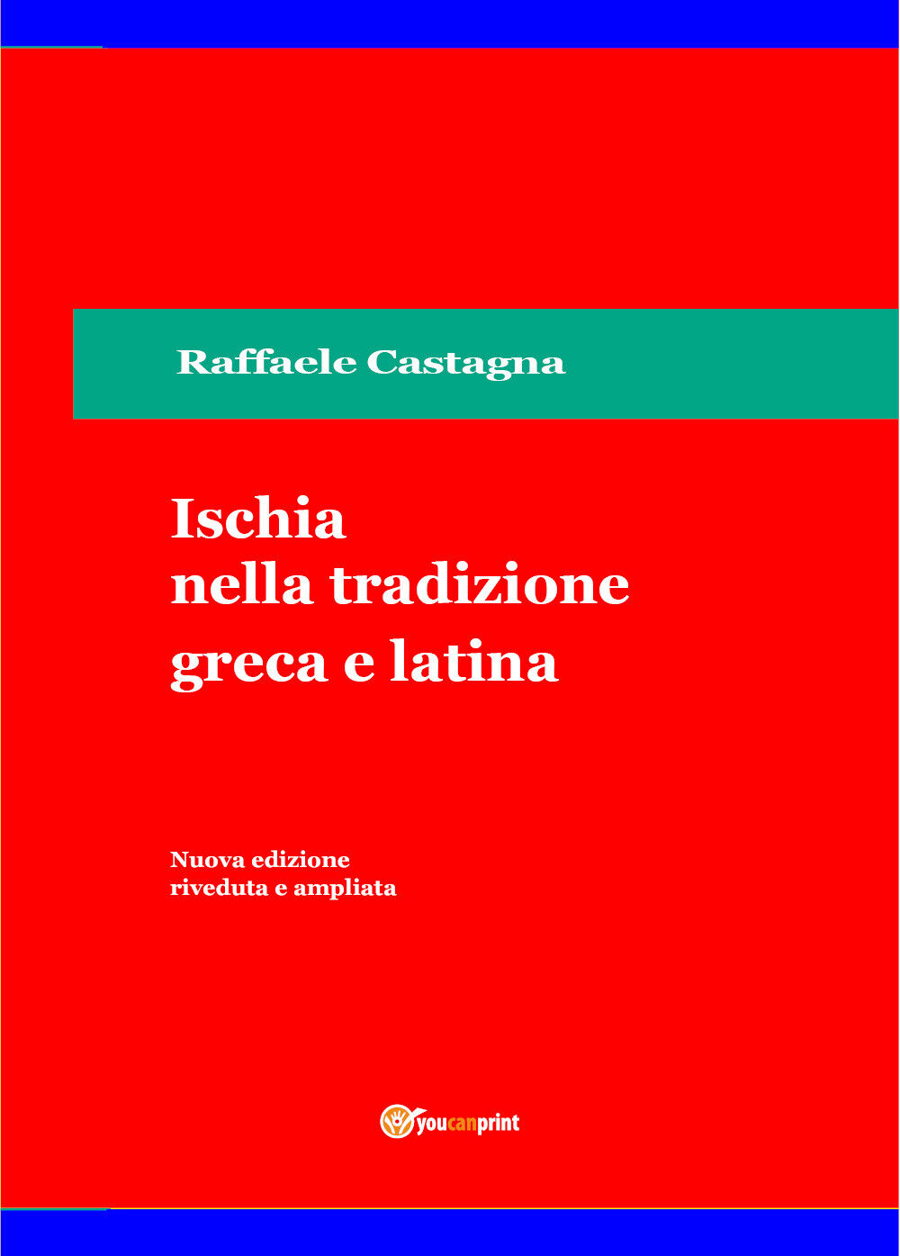 Ischia nella tradizione greca e latina di Raffaele Castagna,  2021,  Youcanprint libro usato