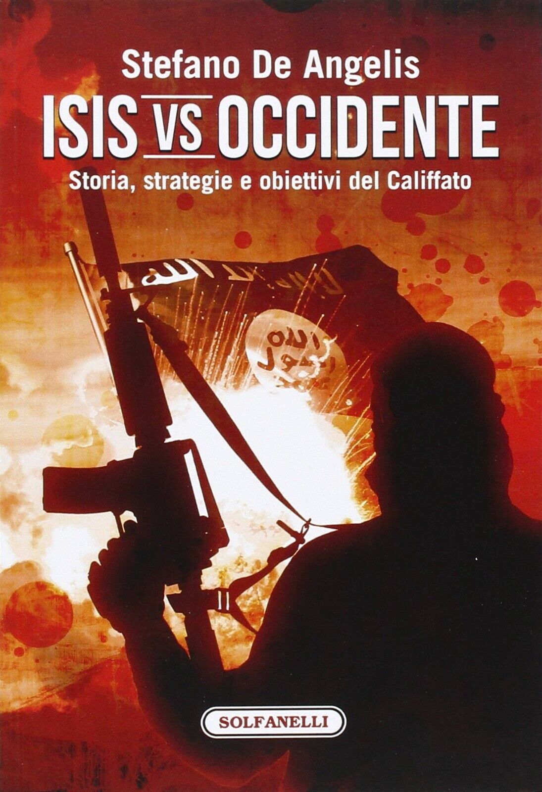 Isis vs Occidente. Storia, strategie e obiettivi del Califfato di Stefano De An libro usato