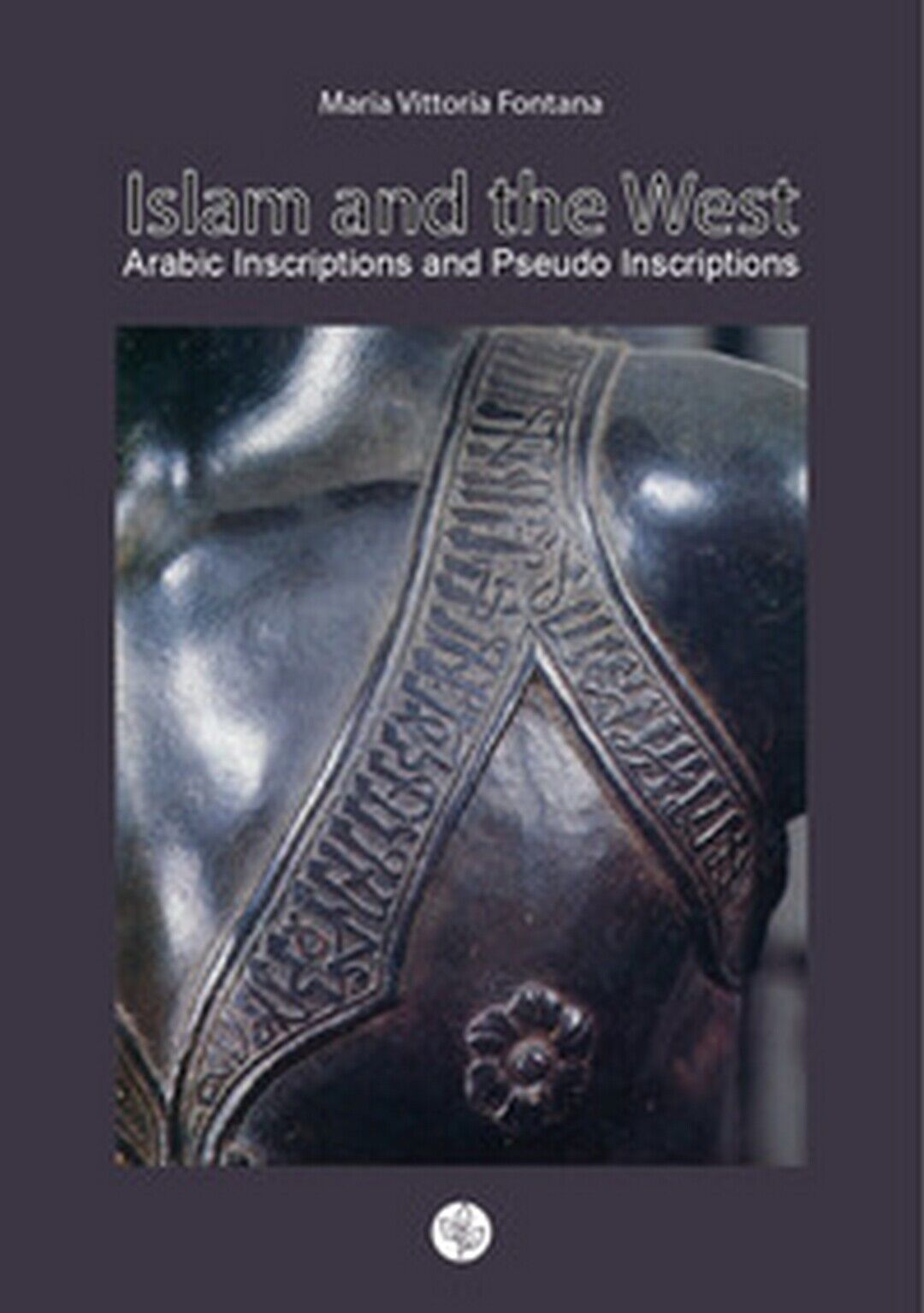 Islam and the West. Arabic inscriptions and pseudo inscriptions, M. V. Fontana libro usato