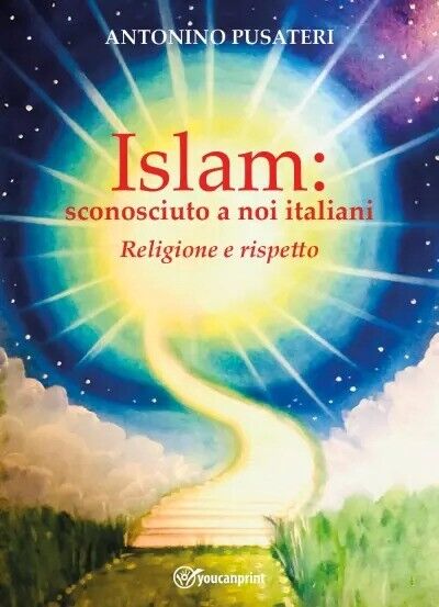 Islam: sconosciuto a noi italiani - Religione e Rispetto di Antonino Pusateri,  libro usato