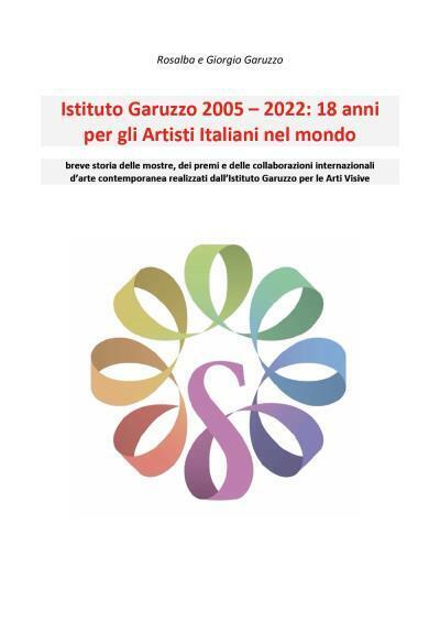 Istituto Garuzzo 2005-2022: 18 anni per gli Artisti Italiani nel mondo di Rosalb libro usato