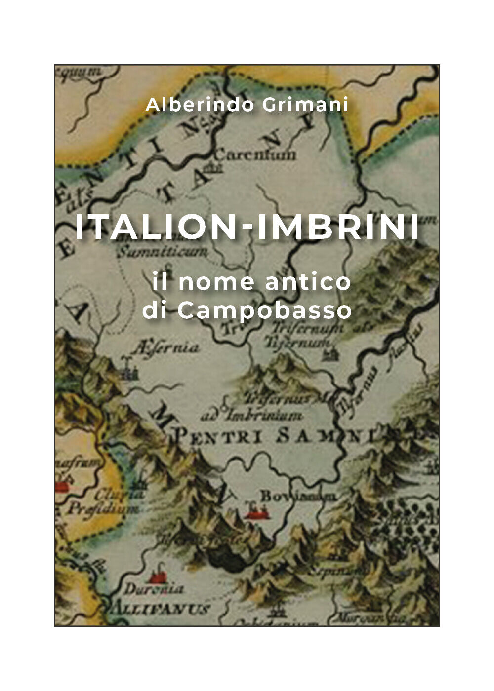 Italion-Imbrini il nome antico di Campobasso  di Alberindo Grimani,  2019,  Youc libro usato
