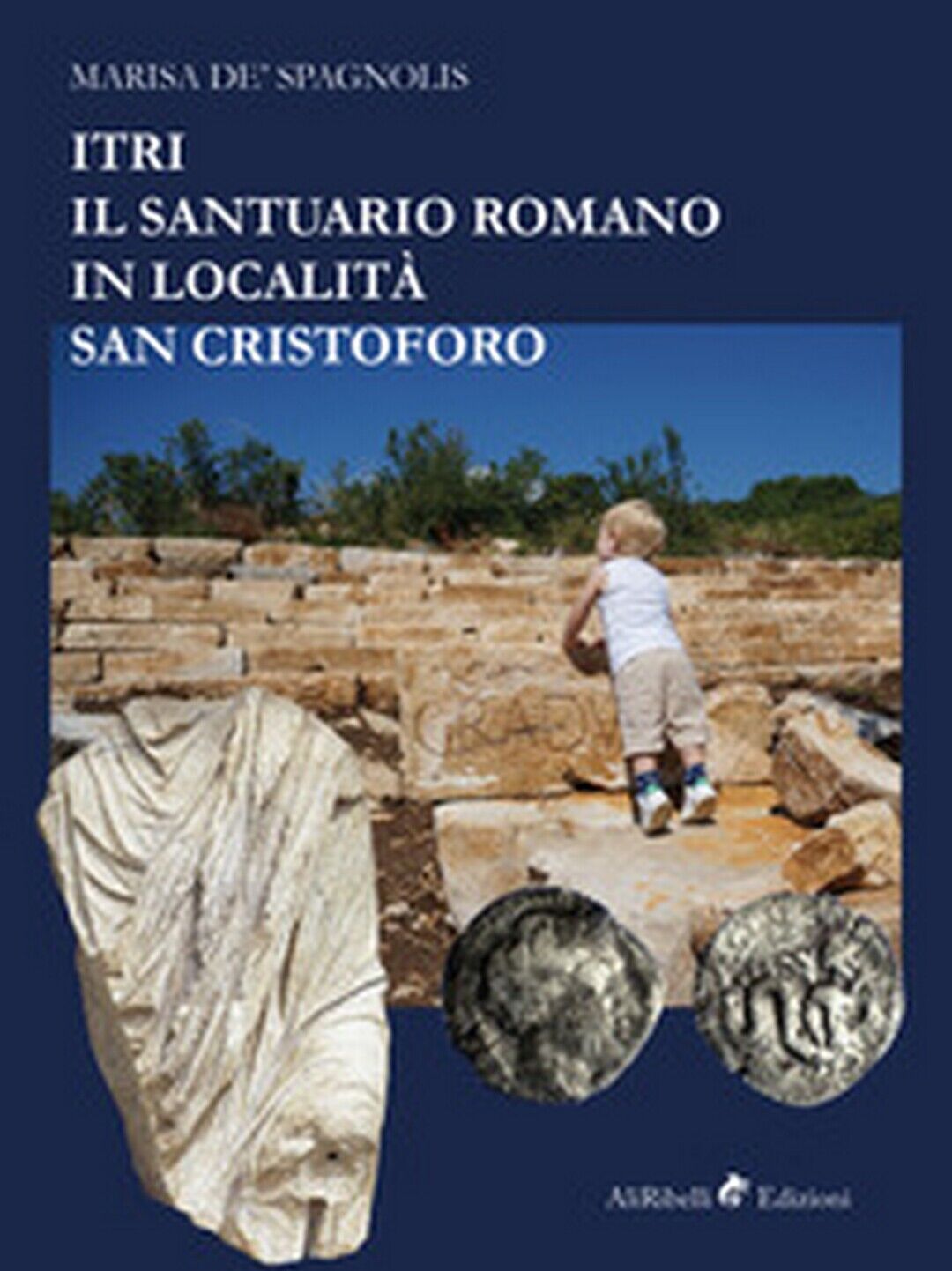 Itri. Il santuario romano in localit? San Cristoforo - Marisa De Spagnolis libro usato