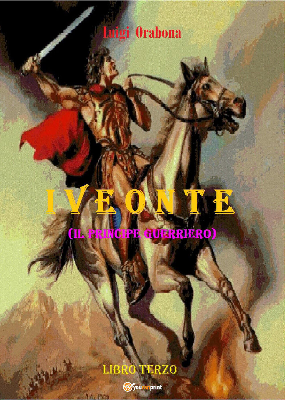 Iveonte 3. Il principe guerriero di Luigi Orabona,  2021,  Youcanprint libro usato