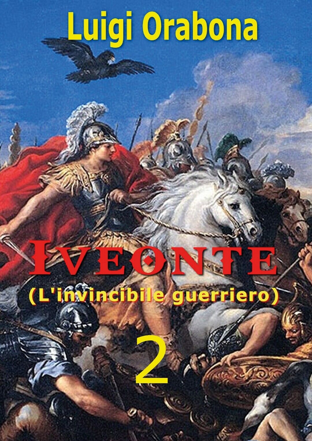 Iveonte (L'invincibile guerriero) Vol. 2  di Luigi Orabona,  2019,  Youcanprint libro usato