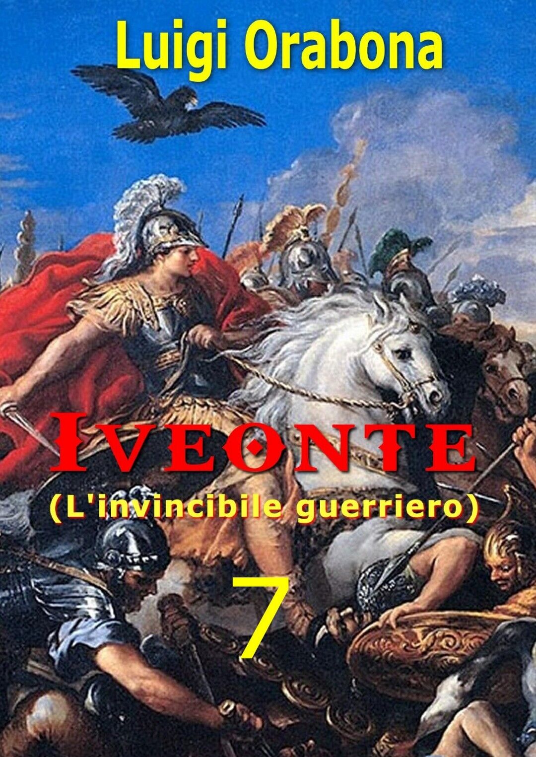 Iveonte (L'invincibile guerriero). Vol. 7  di Luigi Orabona,  2019,  Youcanprint libro usato