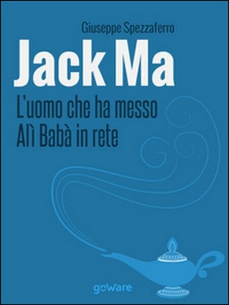 Jack Ma. L'uomo che ha messo Al? Bab? in rete,  di Giuseppe Spezzaferro,  2014 libro usato