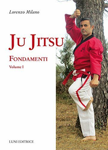 Ju jitsu. Fondamenti (Vol. 1) - Lorenzo Milano - Luni, 2017 libro usato