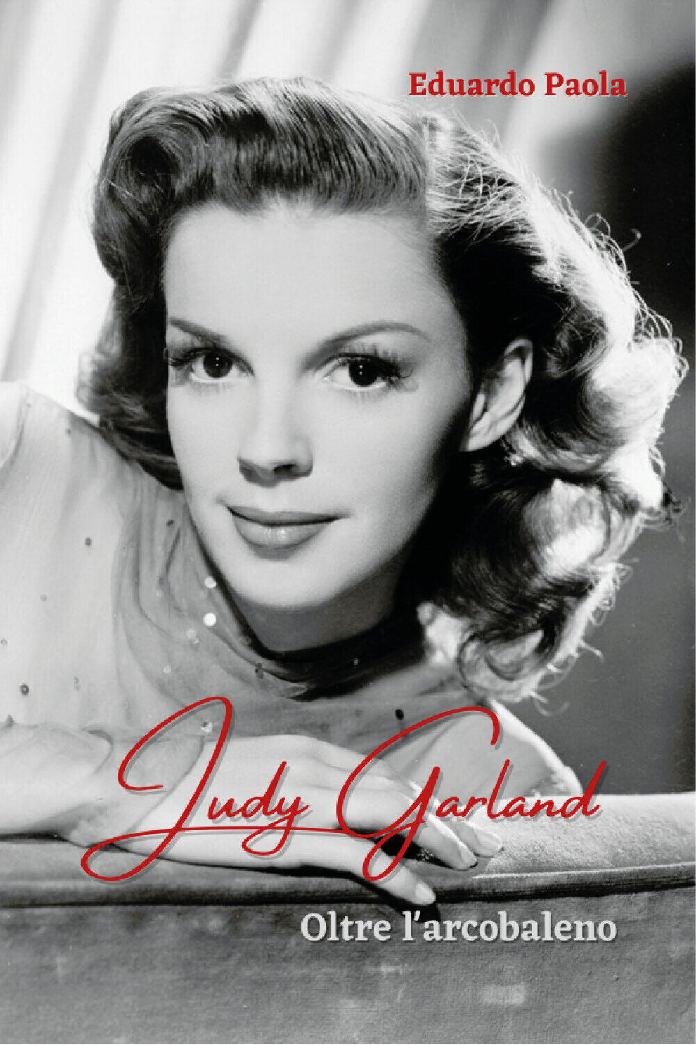 Judy Garland - Oltre L'arcobaleno di Eduardo Paola,  2022,  Youcanprint libro usato