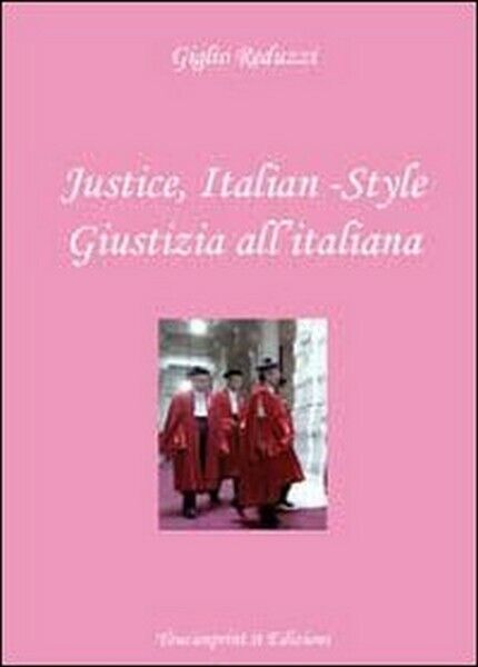 Justice, italian-style. Ediz. italiana e inglese, di Giglio Reduzzi,  2012 - ER libro usato