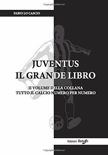 Juventus il Grande Libro - Fabio Lo Cascio - Return, 2019 libro usato
