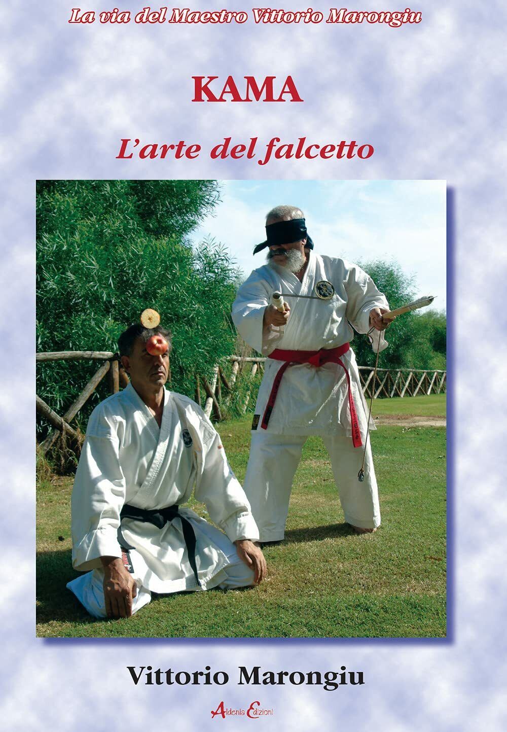 Kama. L'arte del falcetto - Vittorio Marongiu - Aldenia, 2021 libro usato
