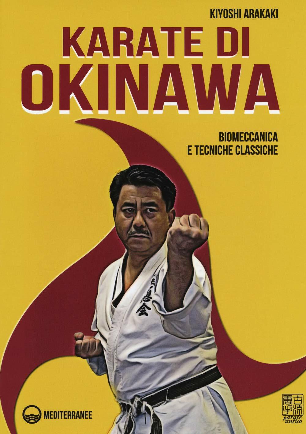 Karate di Okinawa. Biomeccanica e tecniche classiche - Kiyoski Arakaki - 2019 libro usato