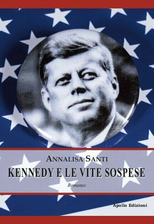 Kennedy e le vite sospese  di Annalisa Santi,  2020,  Apollo Edizioni libro usato