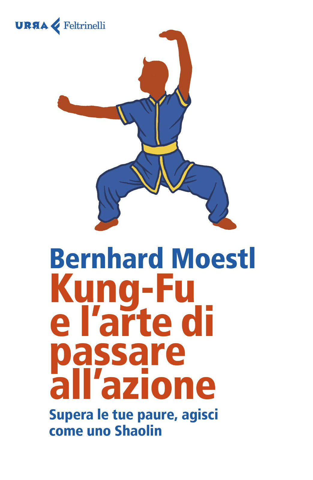 Kung-fu e l'arte di passare all'azione - Bernhard Moestl - Feltrinelli, 2019 libro usato