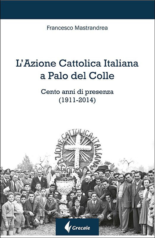 L' Azione Cattolica Italiana a Palo del Colle - Francesco Mastrandrea-2019 libro usato